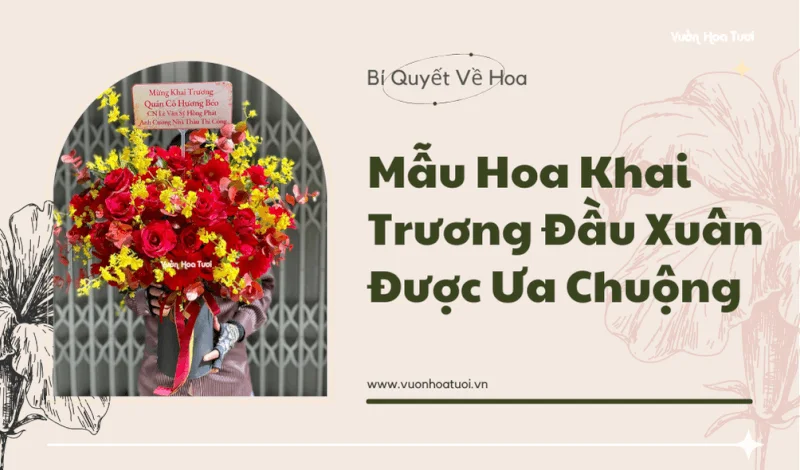 10+ Mẫu Hoa Khai Trương Đầu Xuân Được Ưa Chuộng