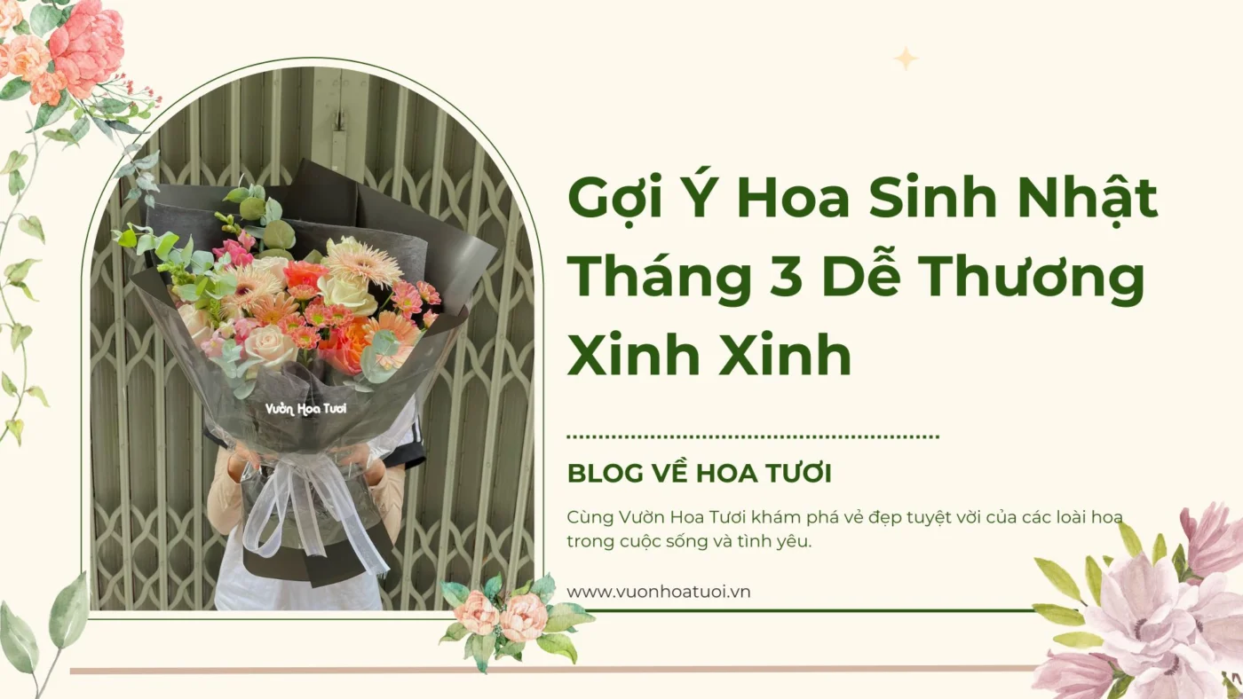 đặt ngay hoa sinh nhật tháng 3 tại Vườn Hoa Tươi