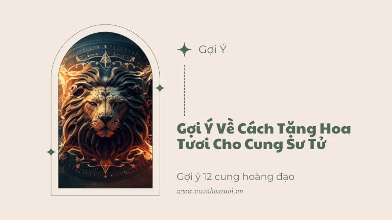 Tặng hoa tươi cho cung Sư Tử