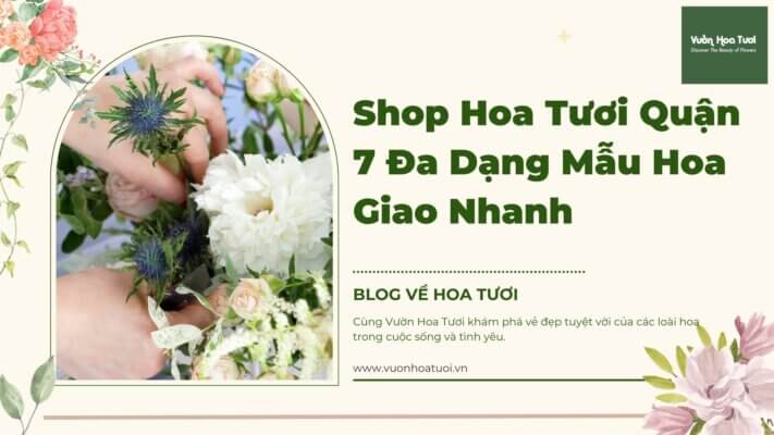 gợi ý về shop hoa tươi quận 7 chuyên giao hoa nhanh