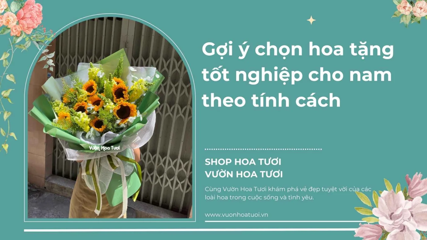 Gợi ý chọn hoa tặng tốt nghiệp cho nam theo tính cách