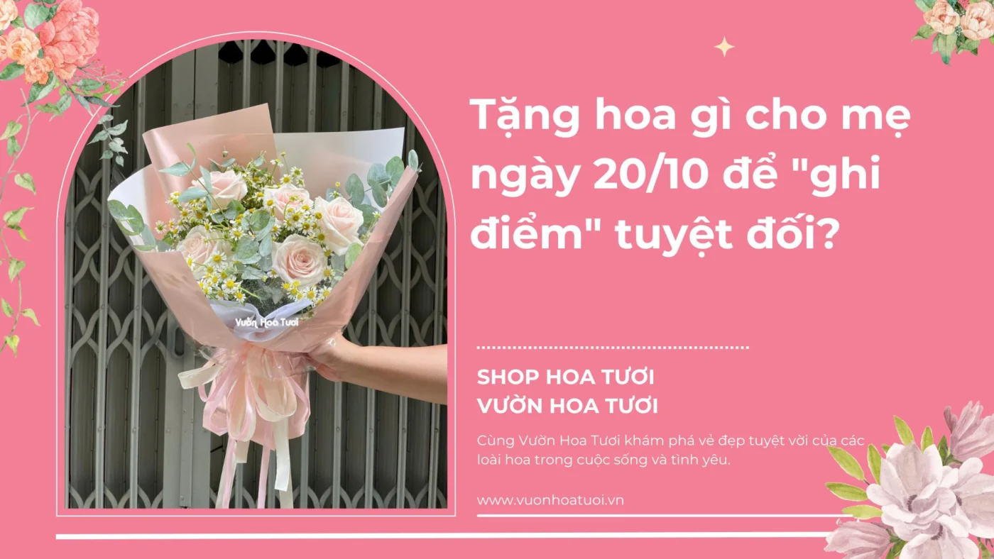 Tặng hoa gì cho mẹ ngày 20:10 để ghi điểm tuyệt đối?