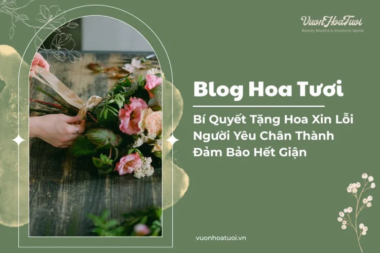 Bí Quyết Tặng Hoa Xin Lỗi Người Yêu Chân Thành Đảm Bảo Hết Giận tặng hoa xin lỗi người yêu
